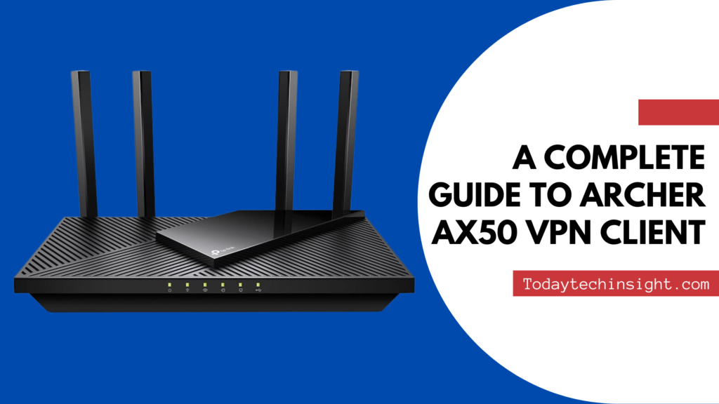 A Complete Guide to Archer AX50 VPN Client